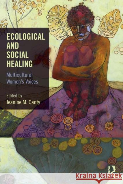 Ecological and Social Healing: Multicultural Women's Voices Jeanine M. Canty 9781138193666 Routledge - książka