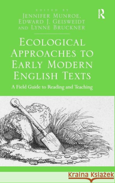 Ecological Approaches to Early Modern English Texts: A Field Guide to Reading and Teaching Lynne Bruckner Professor Edward J. Geisweidt Jennifer Munroe 9781472416728 Ashgate Publishing Limited - książka