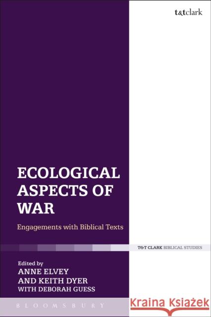 Ecological Aspects of War: Engagements with Biblical Texts Anne Elvey Keith Dyer 9780567676399 T & T Clark International - książka