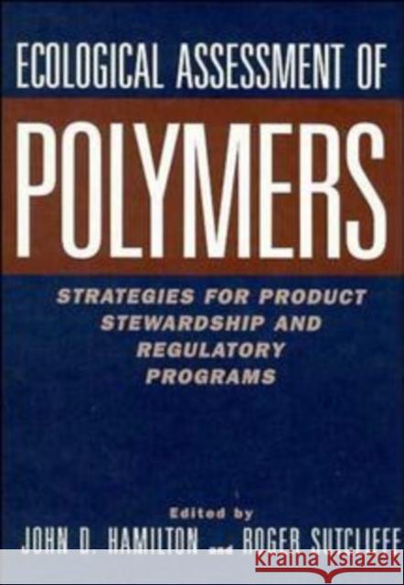 Ecological Assessment Polymers: Strategies for Product Stewardship and Regulatory Programs Hamilton, John D. 9780471287827 John Wiley & Sons - książka