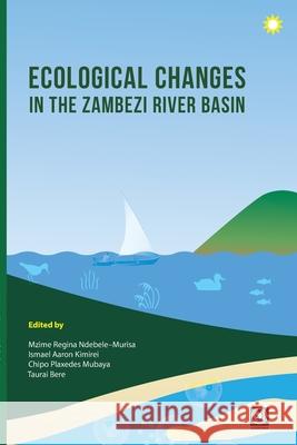 Ecological Changes in the Zambezi River Basin Mzime Ndebele-Murisa Ismael Aaron Kimirei Chipo Plaxedes Mubaya 9782869787131 Codesria - książka