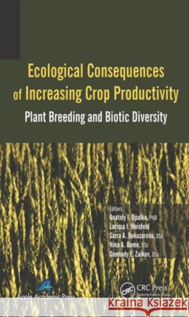 Ecological Consequences of Increasing Crop Productivity: Plant Breeding and Biotic Diversity Anatoly I. Opalko Larissa I. Weisfeld Sarra A. Bekuzarova 9781771880121 Apple Academic Press - książka
