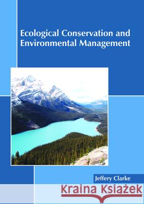 Ecological Conservation and Environmental Management Jeffery Clarke 9781632399717 Callisto Reference - książka