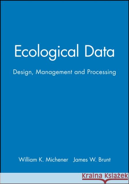 Ecological Data: Design, Management and Processing Michener, William K. 9780632052318 Blackwell Science - książka