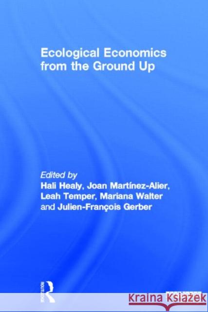 Ecological Economics from the Ground Up Joan Martinez Alier Hali Healy 9781849713986 Earthscan Publications - książka