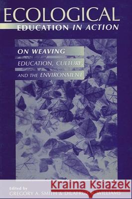 Ecological Education in Action: On Weaving Education, Culture, and the Environment Gregory A. Smith Dilafruz R. Williams Dilafruz R. Williams 9780791439869 State University of New York Press - książka