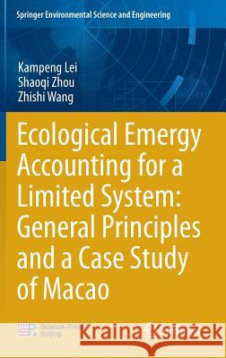 Ecological Emergy Accounting for a Limited System: General Principles and a Case Study of Macao Kampeng Lei Shaoqi Zhou Zhishi Wang 9783642451690 Springer - książka