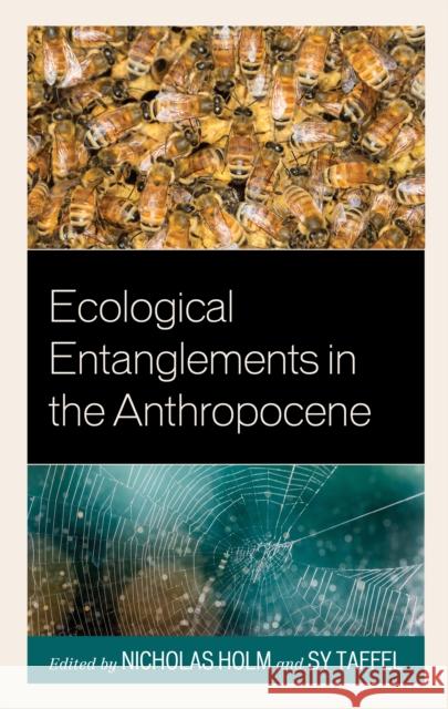 Ecological Entanglements in the Anthropocene Nicholas Holm Sy Taffel Octavia Cade 9781498535694 Lexington Books - książka