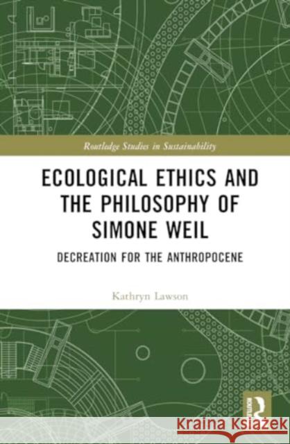 Ecological Ethics and the Philosophy of Simone Weil: Decreation for the Anthropocene Kathryn Lawson 9781032583297 Routledge - książka