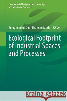 Ecological Footprint of Industrial Spaces and Processes Subramanian Senthilkannan Muthu 9783031690464 Springer - książka