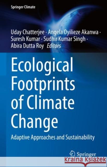 Ecological Footprints of Climate Change: Adaptive Approaches and Sustainability Uday Chatterjee Angela Akanwa Suresh Kumar 9783031155000 Springer - książka