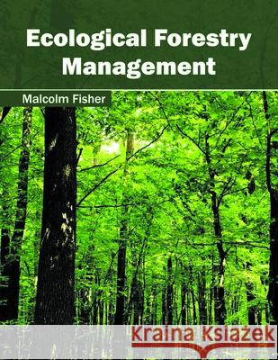 Ecological Forestry Management Malcolm Fisher 9781632397089 Callisto Reference - książka