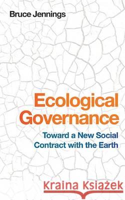 Ecological Governance: Toward a New Social Contract with the Earth Bruce Jennings 9781943665150 West Virginia University Press - książka