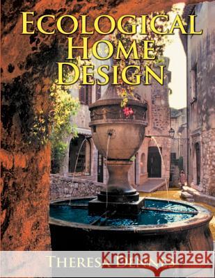 Ecological Home Design Theresa Dennes 9781480082212 Createspace - książka