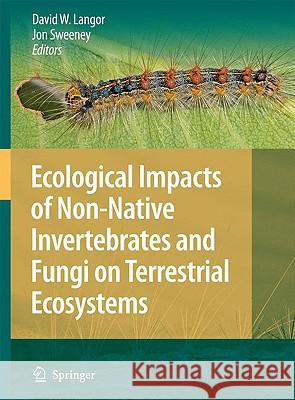 Ecological Impacts of Non-Native Invertebrates and Fungi on Terrestrial Ecosystems David W. Langor Jon Sweeney 9781402096792 Springer - książka