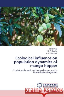Ecological influence on population dynamics of mango hopper Patel, H. N., Baraiya, K. P., Khanpara, A. V. 9786209040443 LAP Lambert Academic Publishing - książka