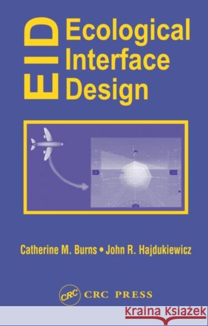 Ecological Interface Design Catherine M. Burns John Hajdukiewicz John R. Jahdukiewicz 9780415283748 CRC Press - książka