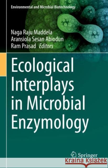 Ecological Interplays in Microbial Enzymology Naga Raju Maddela Aransiola Sesan Abiodun Ram Prasad 9789811901546 Springer - książka