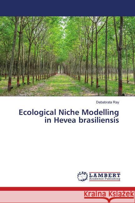 Ecological Niche Modelling in Hevea brasiliensis Ray, Debabrata 9783659904943 LAP Lambert Academic Publishing - książka