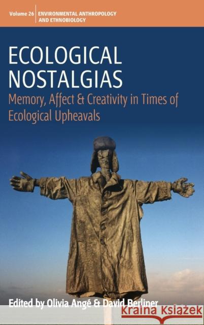 Ecological Nostalgias: Memory, Affect and Creativity in Times of Ecological Upheavals Ang David Berliner 9781789208931 Berghahn Books - książka