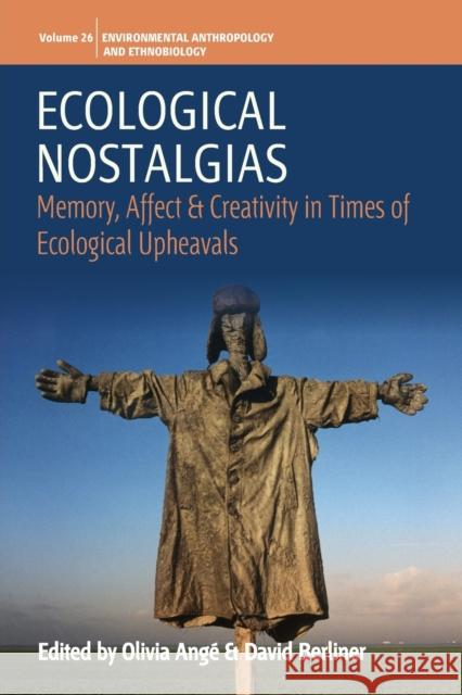 Ecological Nostalgias: Memory, Affect and Creativity in Times of Ecological Upheavals Angé, Olivia 9781800739086 Berghahn Books - książka