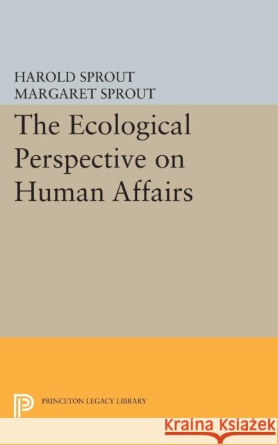 Ecological Perspective on Human Affairs Sprout, Harold Hance; Sprout, Margaret 9780691622620 John Wiley & Sons - książka