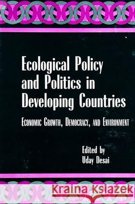 Ecological Policy and Politics in Developing Countries: Economic Growth, Democracy, and Environment Uday Desai 9780791437803 State University of New York Press - książka