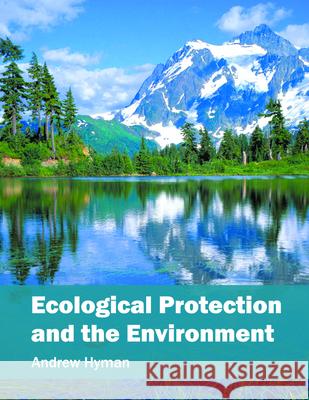 Ecological Protection and the Environment Andrew Hyman 9781682860014 Syrawood Publishing House - książka