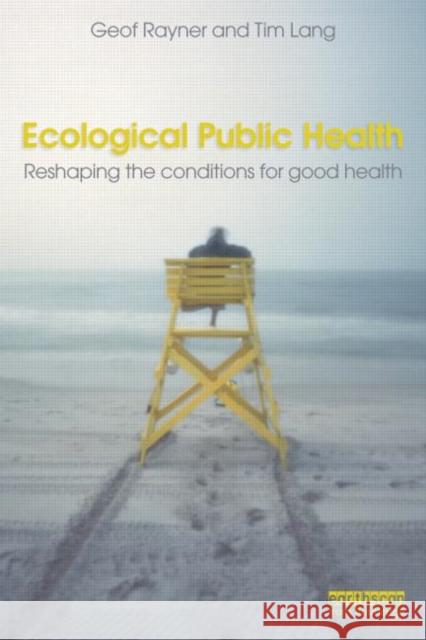 Ecological Public Health: Reshaping the Conditions for Good Health Rayner, Geof 9781844078325  - książka