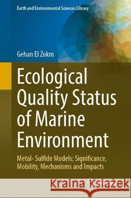 Ecological Quality Status of Marine Environment: Metal- Sulfide Models; Significance, Mobility, Mechanisms and Impacts Gehan E 9783031292026 Springer - książka