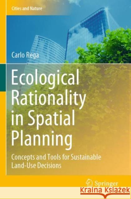 Ecological Rationality in Spatial Planning: Concepts and Tools for Sustainable Land-Use Decisions Rega, Carlo 9783030330293 Springer International Publishing - książka