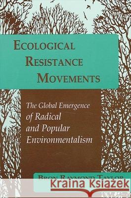 Ecological Resistance Movements: The Global Emergence of Radical and Popular Environmentalism Bron R. Taylor 9780791426463 State University of New York Press - książka