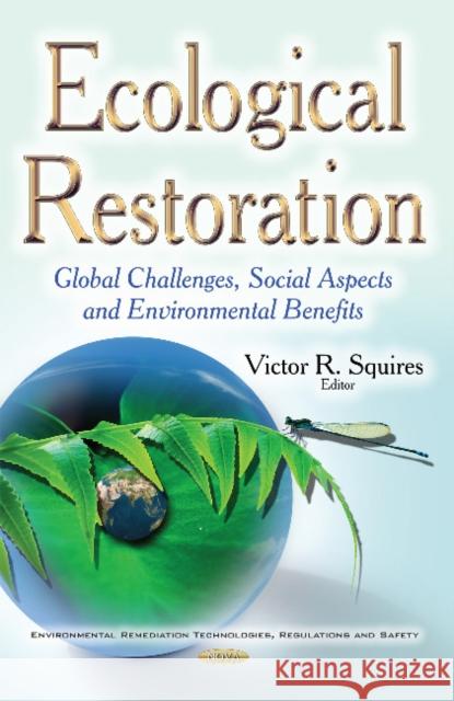Ecological Restoration: Global Challenges, Social Aspects & Environmental Benefits Victor R Squires 9781634846110 Nova Science Publishers Inc - książka