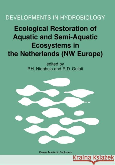 Ecological Restoration of Aquatic and Semi-Aquatic Ecosystems in the Netherlands (NW Europe) P. H. Nienhuis Ramesh D. Gulati P. H. Nienhuis 9781402010231 Kluwer Academic Publishers - książka