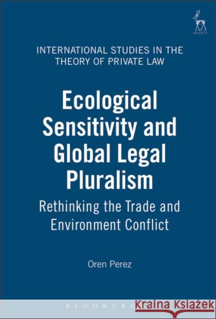 Ecological Sensitivity and Global Legal Pluralism: Rethinking the Trade and Environment Conflict Perez, Oren 9781841133485 Hart Publishing - książka