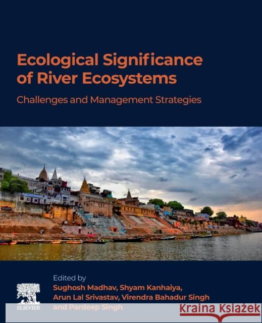 Ecological Significance of River Ecosystems: Challenges and Management Strategies Madhav, Sughosh 9780323850452 Elsevier - książka