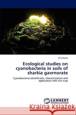 Ecological studies on cyanobacteria in soils of sharkia gavrnorate Salama, Ali 9783848441150 LAP Lambert Academic Publishing - książka