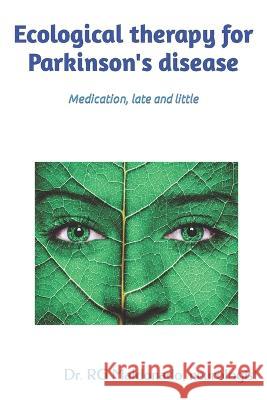Ecological therapy for Parkinson's disease: Medication, late and little Rafael Gonzalez Maldonado   9798376201596 Independently Published - książka
