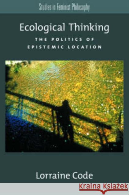 Ecological Thinking: The Politics of Epistemic Location Code, Lorraine 9780195159448 Oxford University Press, USA - książka