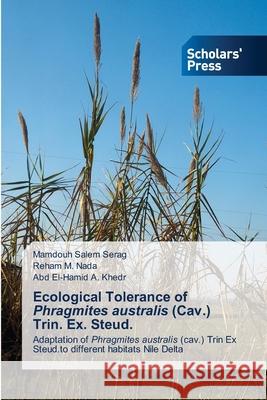 Ecological Tolerance of Phragmites australis (Cav.) Trin. Ex. Steud. Mamdouh Salem Serag Reham M. Nada Abd El-Hamid a. Khedr 9786138942085 Scholars' Press - książka