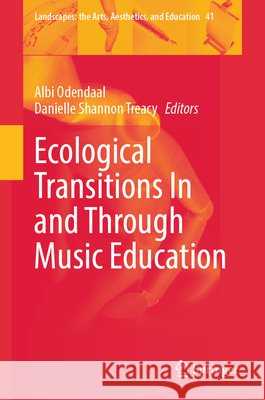 Ecological Transitions in and Through Music Education Albi Odendaal Danielle Shannon Treacy 9783032179210 Springer - książka