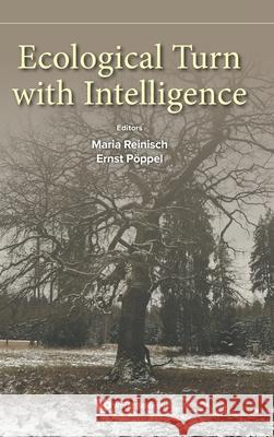 Ecological Turn with Intelligence Maria Reinisch Ernst Poppel 9789819820542 World Scientific Publishing Company - książka