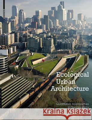 Ecological Urban Architecture: Qualitative Approaches to Sustainability Thomas Schroepfer 9783034608008 Birkhauser - książka