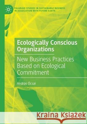 Ecologically Conscious Organizations: New Business Practices Based on Ecological Commitment  9783030609207 Palgrave MacMillan - książka