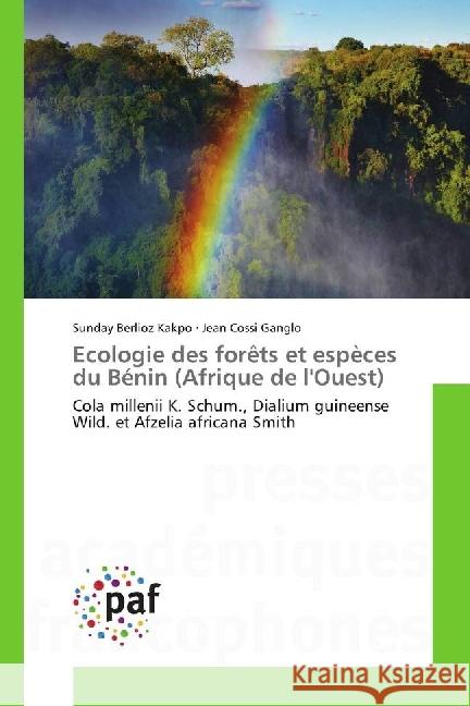 Ecologie des forêts et espèces du Bénin (Afrique de l'Ouest) : Cola millenii K. Schum., Dialium guineense Wild. et Afzelia africana Smith Kakpo, Sunday Berlioz; Ganglo, Jean Cossi 9783838148182 Presses Académiques Francophones - książka