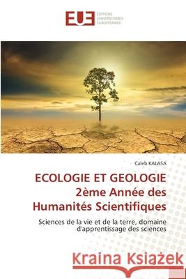 ECOLOGIE ET GEOLOGIE 2?me Ann?e des Humanit?s Scientifiques Caleb Kalasa 9786208977351 Editions Universitaires Europeennes - książka