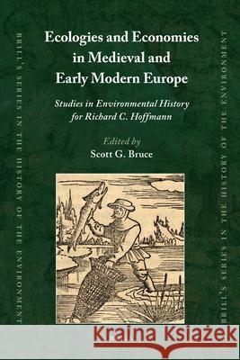 Ecologies and Economies in Medieval and Early Modern Europe: Studies in Environmental History for Richard C. Hoffmann Scott Bruce 9789004180079 Brill - książka