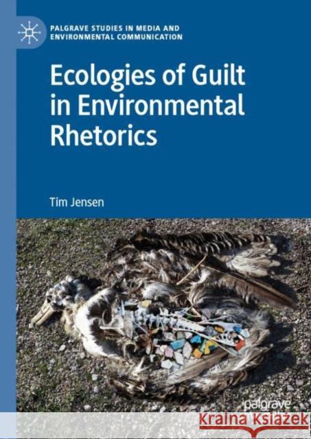 Ecologies of Guilt in Environmental Rhetorics Tim Jensen 9783030056506 Palgrave Pivot - książka