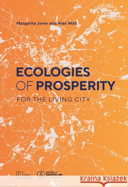 Ecologies of Prosperity for the Living Margarita Jover Alexander Wall 9781940743509 Applied Research & Design - książka