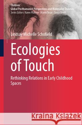 Ecologies of Touch: Rethinking Relations in Early Childhood Spaces Lindsay Michelle Schofield 9789819536856 Springer - książka